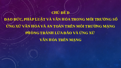 Chủ đề D: Đạo đức, pháp luật và văn hoá trong môi trường số | Bài giảng điện tử môn Tin học 11 Cánh diều