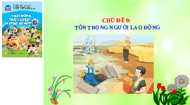Giáo án điện tử Hoạt động trải nghiệm 6 Chủ đề 9 Chân trời sáng tạo: Tôn trọng người lao động