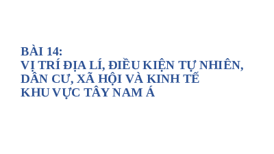 Giáo án điện tử Địa lí 11 Bài 14 Cánh diều: Vị trí địa lí, điều kiện tự nhiên, dân cư, xã hội và kinh tế khu vực Tây Nam Á