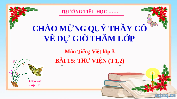 Giáo án điện tử Tiếng Việt 3 Tập 1 Bài 15 Kết nối tri thức: Thư viện - Đọc