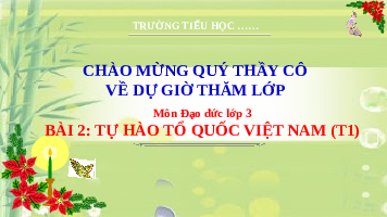 Giáo án điện tử Đạo đức 3 Bài 2 Kết nối tri thức: Tự hào Tổ quốc Việt Nam