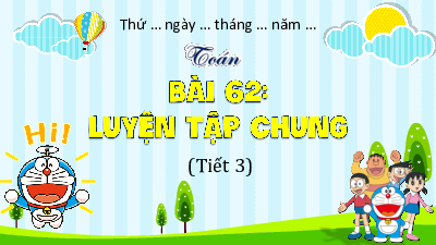 Bài giảng điện tử môn Toán 4 | T3.Bài 62: Luyện tập chung | Kết nối tri thức