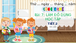 Giáo án điện tử Công nghệ 3 Bài 7 Cánh diều: Làm đồ dùng học tập (tiết 2)