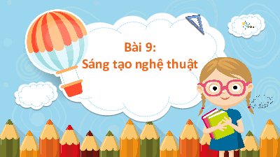 Tuần 16 - Bài 9: Sáng tạo nghệ thuật | Bài giảng PowerPoint Tiếng Việt 3 | Cánh Diều