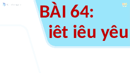 Giáo án điện tử Tiếng Việt 1 Tập 1 Bài 64 Kết nối tri thức: Iêt, iêu, yêu