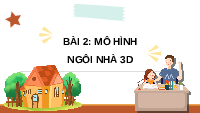 Giáo án điện tử Mĩ Thuật 6 Bài 2 Chân trời sáng tạo: Mô hình ngôi nhà 3D