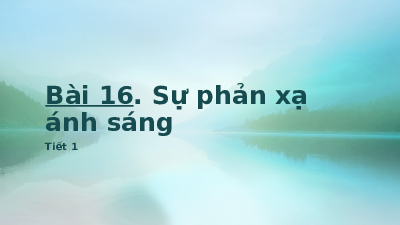 Giáo án điện tử Khoa học tự nhiên 7 bài 16 Kết nối tri thức : Sự phản xạ ánh sáng