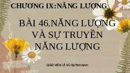 Giáo án điện tử Khoa học tự nhiên 6 bài 46 Kết nối tri thức : Năng lượng và truyền năng lượng
