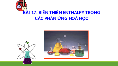 Giáo án điện tử Hoá học 10 Bài 17 Kết nối tri thức: Biến thiên enthalpy trong các phản ứng hóa học