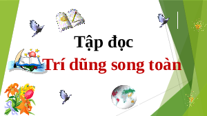 Giáo án điện tử Tiếng Việt 5 Tập đọc Cánh diều: Trí dũng song toàn