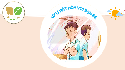 Giáo án điện tử Đạo đức 3 Bài 8 Kết nối tri thức: Xử lí bất hòa với bạn bè