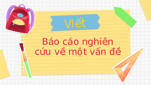 Bài 4: Viết báo cáo nghiên cứu một vấn đề | Bài giảng PowerPonit | Ngữ văn 10 | Kết nối tri thức với cuộc sống (Cả năm)
