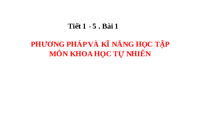 Giáo án điện tử Khoa học tự nhiên 7 bài 1 Kết nối tri thức : Phương pháp và kĩ năng học tập môn khoa học tự nhiên