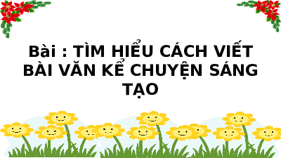 Giáo án điện tử Tiếng việt 5 Bài 14 Kết nối tri thức: Tìm hiểu cách viết bài văn kể chuyện sáng tạo