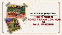 Giáo án điện tử Mĩ Thuật 8 Bài 1 Chân trời sáng tạo: Thiên nhiên trong tranh của họa sĩ Paul Gauguin