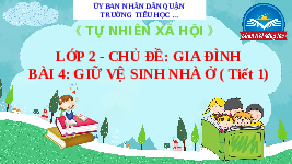 Giáo án điện tử Tự nhiên và xã hội 2 Bài 4 Chân trời sáng tạo : Giữ vệ sinh khi ở nhà.