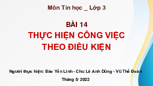 Bài 14: Thực hiện công việc theo điều kiện | Bài giảng PowerPoint Tin học 3 | Chân trời sáng tạo