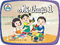 Giáo án điện tử Mĩ thuật 1 chủ đề 3 Chân trời sáng tạo : Ngôi nhà và những hình khối quen thuộc
