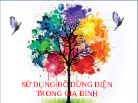 Giáo án điện tử Công nghệ 6 Bài 9 Chân trời sáng tạo: Sử dụng đồ điện trong gia đình