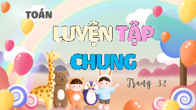 Bài giảng điện tử môn Toán 4 | T2. Bài 9. Luyện tập chung | Kết nối tri thức