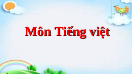 Giáo án điện tử Tiếng việt 1 bài 4 Chân trời sáng tạo: Học vấn: uc, ưc
