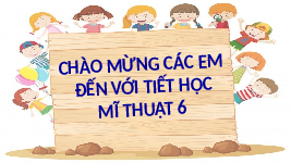 Giáo án điện tử Mĩ Thuật 6 Bài 2 Chân trời sáng tạo: Tranh tĩnh vật màu