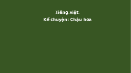 Giáo án điện tử Tiếng việt 2 Bài 6 Cánh diều: Em yêu trường em - Nói và nghe: Kể chuyện đã học Chậu hoa
