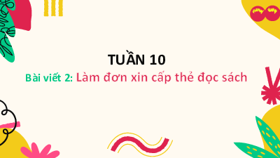 Tuần 10 - Bài viết 2: Làm đơn xin cấp thẻ đọc sách | Bài giảng PowerPoint Tiếng Việt 3 | Cánh Diều