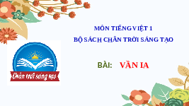 Giáo án điện tử Tiếng việt 1 bài 3 Chân trời sáng tạo: Học vấn: ia