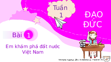 Giáo án điện tử Đạo đức 3 Bài 1 Cánh diều: Em khám phá đất nước Việt Nam (tiết 1