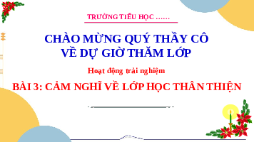 Giáo án điện tử Hoạt động trải nghiệm 3 Cánh diều: Cảm nghĩ về lớp học thân thiện