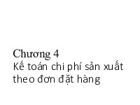 Chương 4: Kế toán chi phí sản xuất theo đơn đặt hàng | Bài giảng môn kế toán quản trị | Đại học Bách khoa hà nội