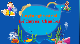 Giáo án điện tử Tiếng việt 2 Bài 6 Cánh diều: Em yêu trường em - Nói và nghe: Kể chuyện đã học Chậu hoa
