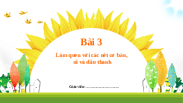 Giáo án điện tử Tiếng việt 1 bài 3 Chân trời sáng tạo: Làm quen với bảng chữ cái, dấu thanh