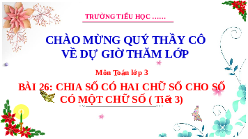 Giáo án điện tử Toán 3 Bài 26 Kết nối tri thức: Chia số có hai chữ số cho số có một chữ số