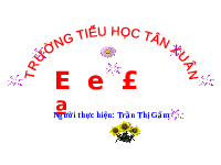Giáo án điện tử Tiếng việt 1 bài 4 Chân trời sáng tạo: Học vần: E, e, Ê. ê
