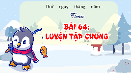 Giáo án điện tử Toán 4 Tuần 23 Bài 64 Cánh diều: Luyện tập chung