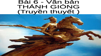 Bài 6: Thánh Gióng | Bài giảng PowerPoint Ngữ văn 6 | Kết nối tri thức