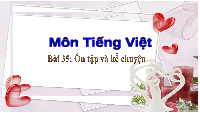 Giáo án điện tử Tiếng việt 1 bài 5 Chân trời sáng tạo: Ôn tập và kể chuyện