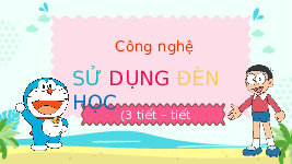 Giáo án điện tử Công nghệ 3 Bài 2 Cánh diều: Sử dụng đèn học (tiết 2)