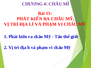 Bài giảng điện tử Địa lí 7 Bài 13 Chân trời sáng tạo : Phát kiến ra châu Mỹ, vị trí địa lí và phạm vi châu Mỹ