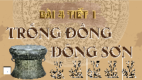 Giáo án điện tử Tiếng Việt 4 Tập đọc Chân trời sáng tạo: Trống đồng Đông Sơn