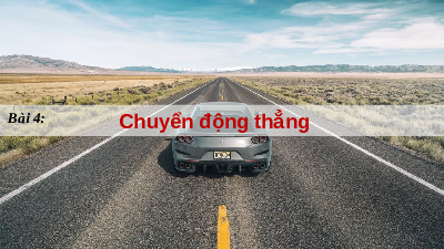 Giáo án điện tử Vật lí 10 Bài 4 Chân trời sáng tạo: Chuyển động thẳng