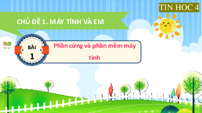 Bài giảng điện tử môn Tin học 4 | Bài 1: Phần cứng và phần mềm máy tính | Kết nối tri thức