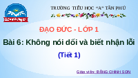 Giáo án điện tử Đạo đức 1 Bài 6 Chân trời sáng tạo : Không nói dối và biết nhận lỗi