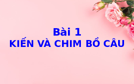 Giáo án điện tử Tiếng việt 1 bài 1 Chân trời sáng tạo : Kiến và chim bồ câu
