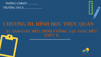 Giáo án điện tử Toán 6 Bài 1 Cánh diều: Tam giác đều. Hình vuông. Lục giác đều (tiết 3)