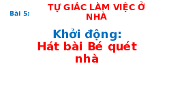 Giáo án điện tử Đạo đức 1 Bài 5 Chân trời sáng tạo : Tự giác làm việc ở nhà