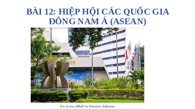 Giáo án điện tử Địa lí 11 Bài 12 Cánh diều: Hiệp hội các quốc gia Đông Nam Á (ASEAN)