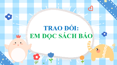 Bài giảng điện tử môn Tiếng viết 4 | Trao đổi Em đọc sách báo | Cánh diều